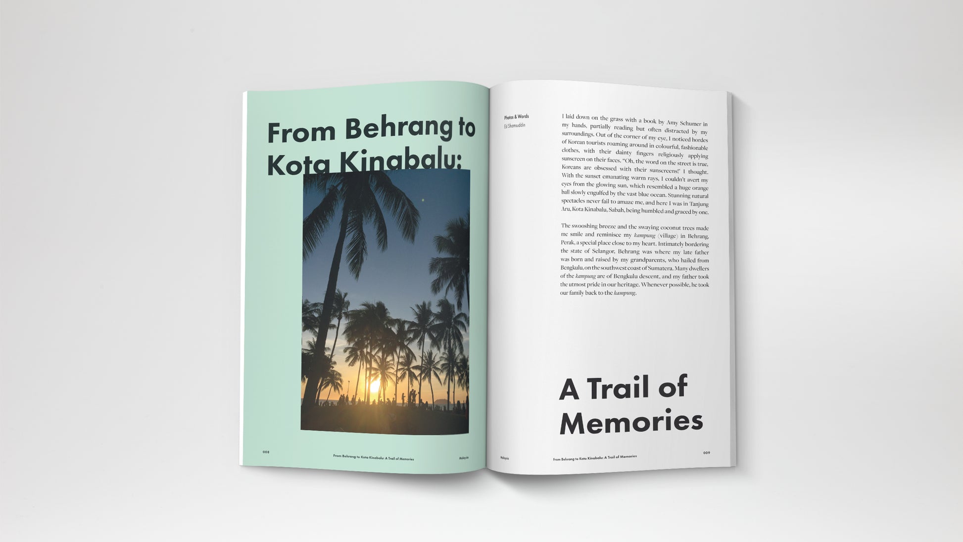 A travel magazine about Malaysia and Indonesia story. Featuring a journey from Kuala Lumpur, Pangkor Island, Kuala Terengganu, Behrang, Kota Kinabalu, Yogyakarta and Jakarta.