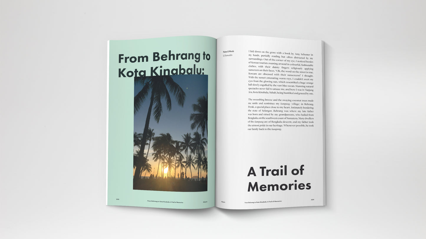 A travel magazine about Malaysia and Indonesia story. Featuring a journey from Kuala Lumpur, Pangkor Island, Kuala Terengganu, Behrang, Kota Kinabalu, Yogyakarta and Jakarta.